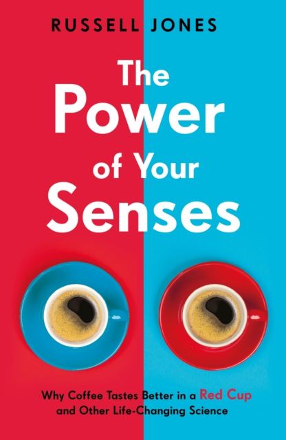 Obrázok The Power of Your Senses Why Coffee Tastes Better in a Red Cup and Other Life-Changing Science